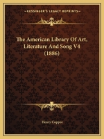 The American Library Of Art, Literature And Song V4 1143667085 Book Cover