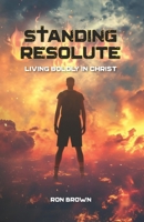 Standing Resolute: Living Boldly In Christ 1929478917 Book Cover