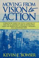 Moving From Vision To Action: A practical guide for local churches to take the all-important step of translating what they believe into actionable, definable, and measurable steps 0692256059 Book Cover