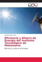 Eficiencia y Ahorro de Energía del Instituto Tecnológico de Matamoros: Eficiencia y Ahorro de Energía 6202154004 Book Cover