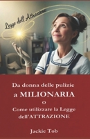 Da donna delle pulizie a MILIONARIA: O Come utilizzare La Legge dell’ ATTRAZIONE B0C9SB5Z62 Book Cover