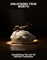 Unlocking True Worth: Simplifying The Art Of Intrinsic Valuation B0FSLF7R4W Book Cover