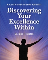 Discovering Your Excellence Within: A Holistic Guide To Being Your Best 173636510X Book Cover