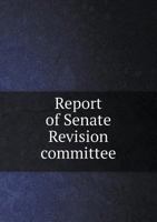 Report of Senate Revision Committee 5518565844 Book Cover