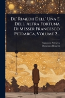 De' Rimedii Dell' Una E Dell' Altra Fortuna Di Messer Francesco Petrarca, Volume 2... (Italian Edition) 1024948943 Book Cover