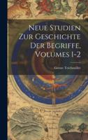 Neue Studien Zur Geschichte Der Begriffe, Volumes 1-2 - Primary Source Edition 1020243317 Book Cover