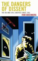Dangers of Dissent: The FBI and Civil Liberties Since 1965 0739149407 Book Cover