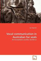 Vocal communication in Australian fur seals: Arctocephalus pusillus doriferus 3639236645 Book Cover