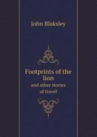 Footprints of the Lion and Other Stories of Travel 5518651333 Book Cover