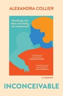 Inconceivable: Heartbreak, bad dates and finding solo motherhood 0733648258 Book Cover