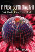 A Ruby Beam of Light: Dark World Chronicles - Volume 1 1535437480 Book Cover