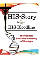 HIS-Story Through HIS-Bloodline: The Genesis Pre-Flood Prophecy of the Ages 1649578946 Book Cover