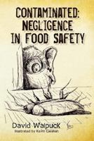 Contaminated, Negligence in Food Safety 1480081728 Book Cover