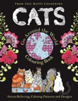 Cats Go Around the World Colouring Book: Cat Colouring Book - Adult Colouring Book - Perfect Gift Idea for Mums, Women, Teenagers, Children & Kids Who Enjoy Colouring (Volume 1) 1910677183 Book Cover