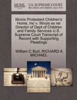 Illinois Protestant Children's Home, Inc v. Illinois ex rel Director of Dept of Children and Family Services U.S. Supreme Court Transcript of Record with Supporting Pleadings 1270602853 Book Cover