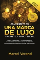 Conviértete en una Marca de Lujo y Monetiza tu Potencial: Gana la Credibilidad y el Posicionamiento que necesitas para atraer las oportunidades comerciales, laborales y económicas que mereces 1983369632 Book Cover