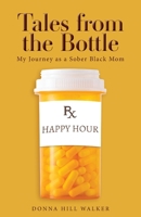 Tales from the Bottle: My Journey as a Sober Black Mom B0F644LHWM Book Cover