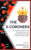 The X-Coroners: The secret of the Corona Pandemonium, the extraordinary heroes and the living corpses B08CPB4XTR Book Cover