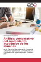 Análisis comparativo del rendimiento académico de los alumnos: de la Facultad de ingeniería Pesquera aplicando los diseños curriculares por competencias y por objetivos, Tumbes 2014 6139010748 Book Cover