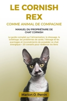 LE CORNISH REX COMME ANIMAL DE COMPAGNIE – MANUEL DU PROPRIÉTAIRE DE CHAT CORNISH: Le guide complet sur l’alimentation, le dressage, le toilettage, ... ce chat énergique + 20 cons (French Edition) B0DZXGSGVY Book Cover