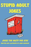 Stupid Adult Jokes: Jokes Too Nasty for Kids 1589098188 Book Cover