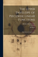 The Upper Envelope of Piecewise Linear Functions: Algorithms and Applications 1022225340 Book Cover