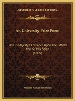 An University Prize Poem: On His Majesty's Entrance Upon The Fiftieth Year Of His Reign 1241023166 Book Cover