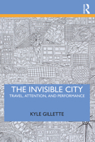 The Invisible City: Travel, Attention, and Performance 0367134004 Book Cover