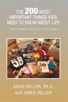 THE 200 MOST IMPORTANT THINGS KIDS NEED TO KNOW ABOUT LIFE: (AND A PARENT NEEDS TO TEACH THEM) 1493186299 Book Cover