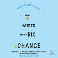 Small Habits Create Big Change: Strategies to Avoid Burnout and Thrive in Your Education Career B0DJPTDX3P Book Cover