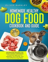 Homemade Healthy Dog Food Cookbook and Guide: NOURISHING RECIPES FOR YOUR CANINE COMPANION: A Practical Approach to Healthier, Eco-Friendly, and Cost- B0CRPGVG51 Book Cover