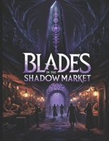Blades in the Shadow Market - A DND 5e Mini Campaign for Players and Dungeon Masters B0DTKD9T45 Book Cover