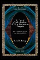 St. Cyril of Alexandria, A New Testament Exegete (His Commentary on the Gospel of John) 1593335814 Book Cover