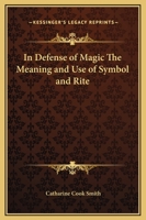 In Defense of Magic The Meaning and Use of Symbol and Rite 0766129322 Book Cover