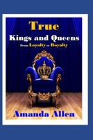 True Kings and Queens: From Loyalty to Royalty B08C97TDV8 Book Cover