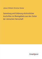 Sammlung und Erklärung altchristlicher Inschriften im Rheingebiete aus den Zeiten der römischen Herrschaft 3382053209 Book Cover