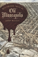 Mysterious Tales of Old Minneapolis 1517920477 Book Cover
