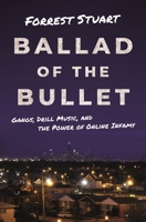 Ballad of the Bullet: Gangs, Drill Music, and the Power of Online Infamy 069120649X Book Cover