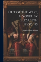 Out of the West, a Novel by Elizabeth Higgins 1022193279 Book Cover