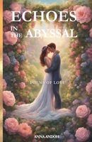 Echoes In The Abyssal: Poems Of Love B0FS3FKRF6 Book Cover