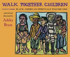 Walk Together Children, Black American Spirituals, Volume One 0689301316 Book Cover