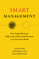 Smart Management: How Simple Heuristics Help Leaders Make Good Decisions in an Uncertain World 0262548011 Book Cover