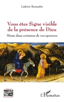 Vous êtes Signe visible de la présence de Dieu: Même dans certaines de vos épreuves (Religions Et Spiritualité) (French Edition) 2140485882 Book Cover