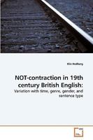 Not Contraction In 19th Century British English/ Variation With Time, Genre, Gender, And Sentence Type 3639245520 Book Cover