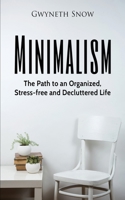 Minimalism: The Path to an Organized, Stress-free and Decluttered Life 1547037555 Book Cover