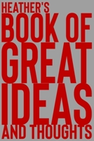 Heather's Book of Great Ideas and Thoughts: 150 Page Dotted Grid and individually numbered page Notebook with Colour Softcover design. Book format: 6 x 9 in 1705505759 Book Cover