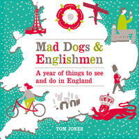 Mad Dogs and Englishmen: A Year of Things to See and Do in England 0753541742 Book Cover