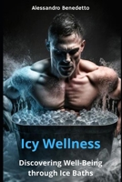 Icy Wellness: Discovering Well-Being through Ice Baths B0CR2VXJ1F Book Cover