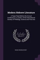 Modern Hebrew literature: a paper read before the Annual Conference, in London, of the International Society of Philology, Science and Fine Arts 1378632443 Book Cover