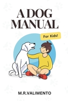 A Dog Manual For Kids B0DC2DHMK2 Book Cover